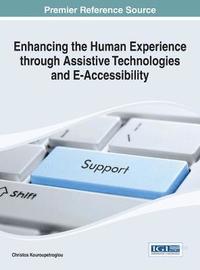 bokomslag Enhancing the Human Experience through Assistive Technologies and E-Accessibility