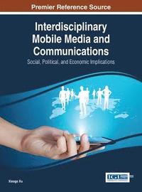 bokomslag Interdisciplinary Mobile Media and Communications: Social, Political, and Economic Implications