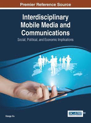 bokomslag Interdisciplinary Mobile Media and Communications: Social, Political, and Economic Implications