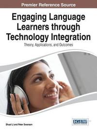 bokomslag Engaging Language Learners through Technology Integration: Theory, Applications, and Outcomes