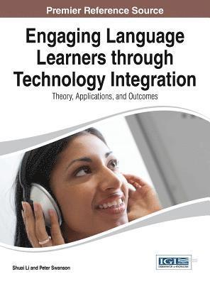 Engaging Language Learners through Technology Integration: Theory, Applications, and Outcomes 1