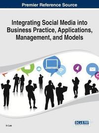 bokomslag Integrating Social Media into Business Practice, Applications, Management, and Models