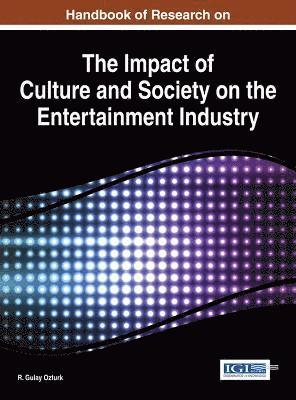 R. Gulay Ozturk - Handbook of Research on the Impact of Culture and Society on the Entertainment Industry, Inbunden