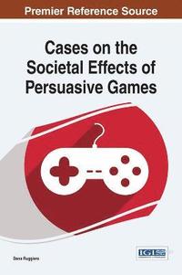 bokomslag Cases on the Societal Effects of Persuasive Games