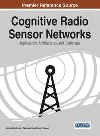 bokomslag Cognitive Radio Sensor Networks: Applications, Architectures, and Challenges