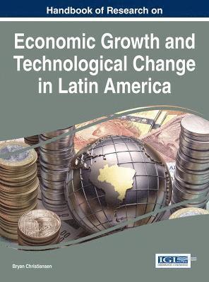 Bryan Christiansen - Handbook of Research on Economic Growth and Technological Change in Latin America, Inbunden