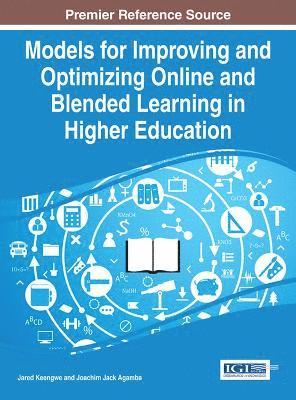 Jared Keengwe, Joachim Jack Agamba, Jared Keengwe, Joachim Jack Agamba - Models for Improving and Optimizing Online and Blended Learning in Higher Education, Inbunden