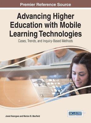 Jared Keengwe, Marian B. Maxfield, Jared Keengwe, Marian B. Maxfield - Advancing Higher Education with Mobile Learning Technologies, Inbunden