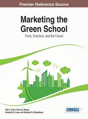 Tak C. Chan, Even G. Mense, Kenneth E. Lane, Michael D. Richardson, Tak C. Chan, Evan G. Mense, Kenneth E. Lane - Marketing the Green School, Inbunden