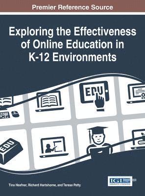Tina L. Heafner, Richard Hartshorne, Teresa Petty - Exploring the Effectiveness of Online Education in K-12 Environments, Inbunden