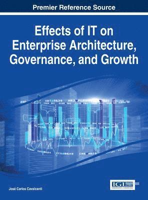 José Carlos Cavalcanti - Effects of IT on Enterprise Architecture, Governance, and Growth, Inbunden