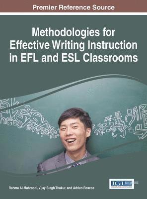 Rahma Al-Mahrooqi, Vijay Singh Thakur, Adrian Roscoe - Methodologies for Effective Writing Instruction in EFL and ESL Classrooms, Inbunden