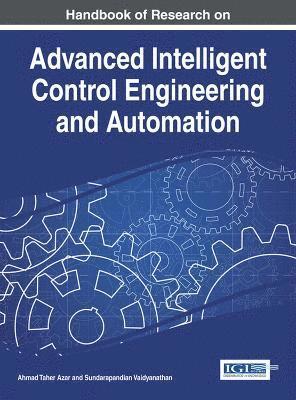 Ahmad Taher Azar, Sundarapandian Vaidyanathan - Handbook of Research on Advanced Intelligent Control Engineering and Automation, Inbunden