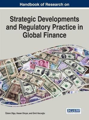 Özlem Olgu, Hasan Dinçer, Ümit Hacolu - Handbook of Research on Strategic Developments and Regulatory Practice in Global Finance, Inbunden