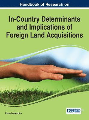 Handbook of Research on In-Country Determinants and Implications of Foreign Land Acquisitions 1