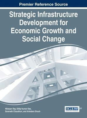 Nilanjan Ray, Dillip Kumar Das, Somnath Chaudhuri, Arindam Ghosh - Strategic Infrastructure Development for Economic Growth and Social Change, Inbunden
