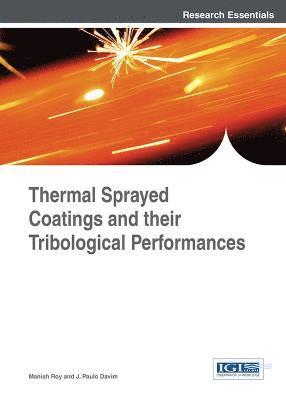 Manish Roy, J. Paulo Davim - Thermal Sprayed Coatings and their Tribological Performances, Inbunden