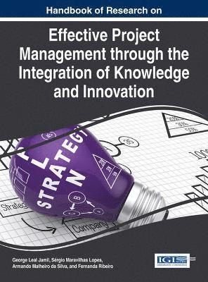 George Leal Jamil, Sérgio Maravilhas Lopes, Armando Malheiro da Silva, Fernanda Ribeiro - Handbook of Research on Effective Project Management through the Integration of Knowledge and Innovation, Inbunden