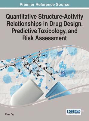 Kunal Roy - Quantitative Structure-Activity Relationships in Drug Design, Predictive Toxicology, and Risk Assessment, Inbunden