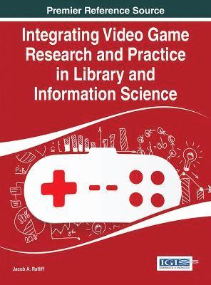 Integrating Video Game Research and Practice in Library and Information Science 1