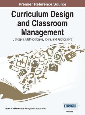 Curriculum Design and Classroom Management: Concepts, Methodologies, Tools, and Applications, 3 Volume