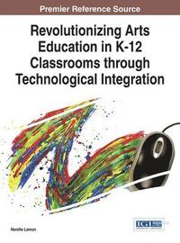 bokomslag Revolutionizing Arts Education in K-12 Classrooms through Technological Integration