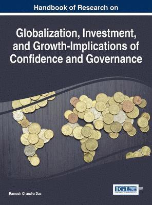 Ramesh Chandra Das - Handbook of Research on Globalization, Investment, and Growth-Implications of Confidence and Governance, Inbunden