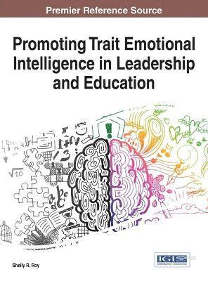 Shelly R. Roy - Promoting Trait Emotional Intelligence in Leadership and Education, Inbunden