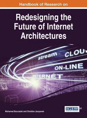 Mohamed Boucadair, Christian Jacquenet - Handbook of Research on Redesigning the Future of Internet Architectures, Inbunden