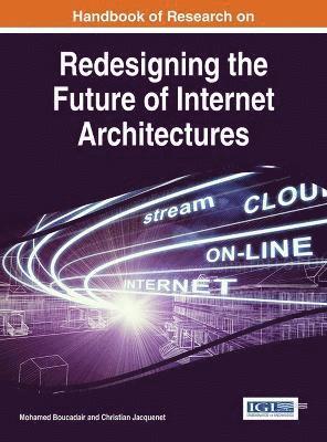 Handbook of Research on Redesigning the Future of Internet Architectures 1