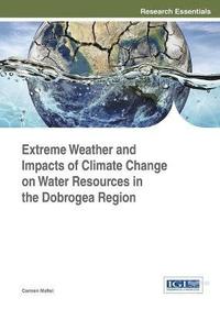 bokomslag Extreme Weather and Impacts of Climate Change on Water Resources in the Dobrogea Region