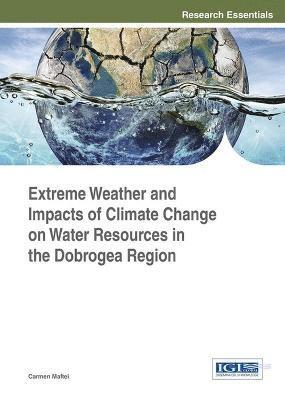 bokomslag Extreme Weather and Impacts of Climate Change on Water Resources Inthhe Dobrogea Region
