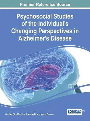 Cordula Dick-Muehlke, Ruobing Li, Myron Orleans - Psychosocial Studies of the Individual's Changing Perspectives in Alzheimer's Disease, Inbunden