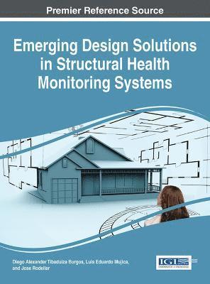Diego Alexander Tibaduiza Burgos, Luis Eduardo Mujica, Jose Rodellar - Emerging Design Solutions in Structural Health Monitoring Systems, Inbunden
