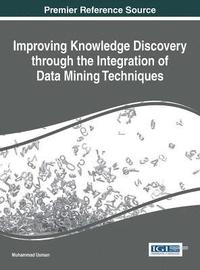 bokomslag Improving Knowledge Discovery through the Integration of Data Mining Techniques