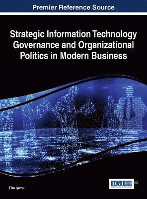 Strategic Information Technology Governance and Organizational Politics in Modern Business 1