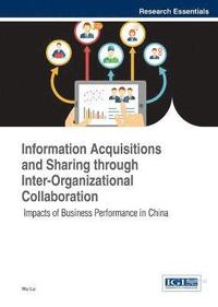 bokomslag Information Acquisitions and Sharing through Inter-Organizational Collaboration: Impacts of Business Performance in China
