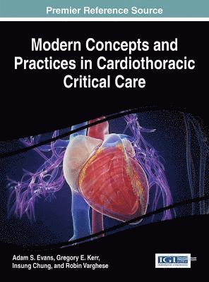 Adam S. Evans, Gregory E. Kerr, Insung Chung, Robin Varghese - Modern Concepts and Practices in Cardiothoracic Critical Care, Inbunden