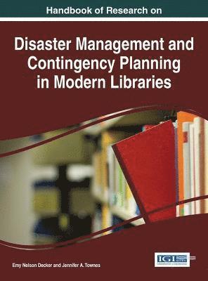 Emy Nelson Decker, Jennifer A. Townes - Handbook of Research on Disaster Management and Contingency Planning in Modern Libraries, Inbunden