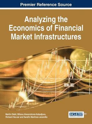 Martin Diehl, Biliana Alexandrova-Kabadjova, Richard Heuver, Serafín Martínez-Jaramillo - Analyzing the Economics of Financial Market Infrastructures, Inbunden