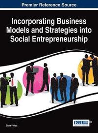 bokomslag Incorporating Business Models and Strategies into Social Entrepreneurship