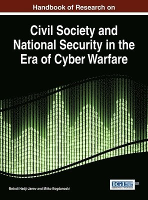 Metodi Hadji-Janev, Mitko Bogdanoski - Handbook of Research on Civil Society and National Security in the Era of Cyber Warfare, Inbunden