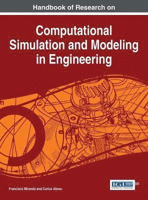 Francisco Miranda, Carlos Abreu - Handbook of Research on Computational Simulation and Modeling in Engineering, Inbunden
