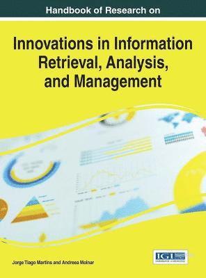 Jorge Tiago Martins, Andreea Molnar - Handbook of Research on Innovations in Information Retrieval, Analysis, and Management, Inbunden