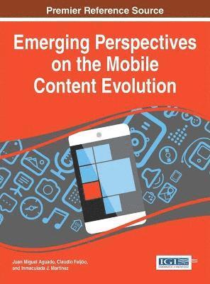 Juan Miguel Aguado, Claudio Feijóo, Inmaculada J. Martínez - Emerging Perspectives on the Mobile Content Evolution, Inbunden