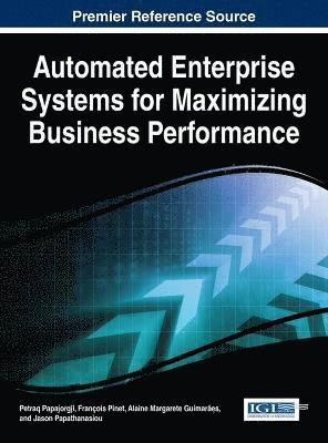 Petraq Papajorgji, François Pinet, Alaine Margarete Guimarães, Jason Papathanasiou - Automated Enterprise Systems for Maximizing Business Performance, Inbunden