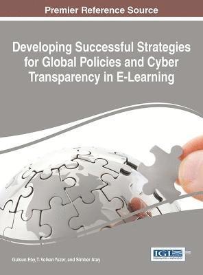 Gulsun Eby, T. Volkan Yuzer, Simber Atay - Developing Successful Strategies for Global Policies and Cyber Transparency in E-Learning, Inbunden