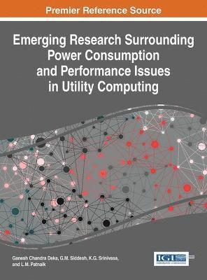 Ganesh Chandra Deka, G. M. Siddesh, K. G. Srinivasa, L. M. Patnaik - Emerging Research Surrounding Power Consumption and Performance Issues in Utility Computing, Inbunden