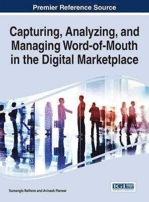 Sumangla Rathore, Avinash Panwar - Capturing, Analyzing, and Managing Word-of-Mouth in the Digital Marketplace, Inbunden