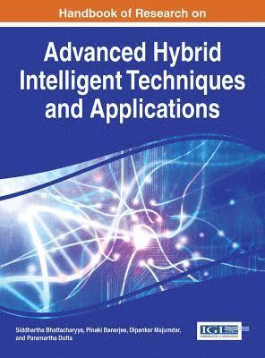 Siddhartha Bhattacharyya, Pinaki Banerjee, Dipankar Majumdar, Paramartha Dutta - Handbook of Research on Advanced Research on Hybrid Intelligent Techniques and Applications, Inbunden